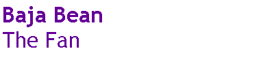 Text Box: Baja BeanThe Fan