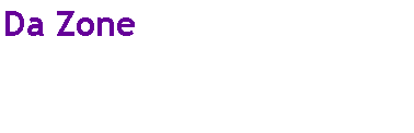 Text Box: Da Zone